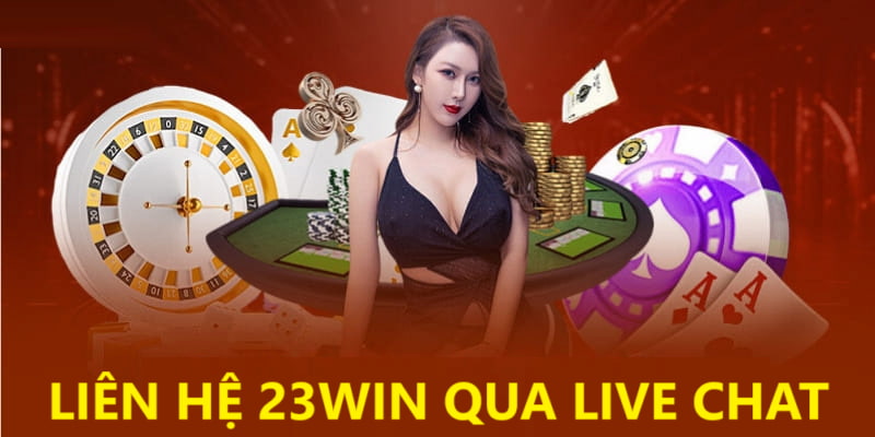 Tận dụng live chat liên hệ đến 23win để giải quyết vấn đề 